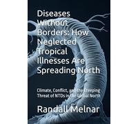 Diseases Without Borders: How Neglected Tropical Illnesses Are Spreading North: Climate, Conflict, and the Creeping Threat of NTDs in the Global North