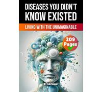 Diseases You Didn't Know Existed: Living with the Unimaginable