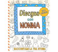 Disegna con Nonna: Raccontami la Tua Storia.: Libro degli Scarabocchi per Due. 100+ Disegni Creativi Divertenti per Creare Legami e Connetterti con i Tuoi Bambini.