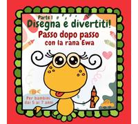 Disegna e divertiti! Passo dopo passo con la rana Ewa: Esercizi di disegno semplici e creativi per bambini e bambine dai 5 ai 7 anni | Imparare a ... | Ideale per i bambini in età prescolare.