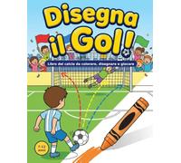 Disegna il Gol!: Libro del calcio da colorare, disegnare e giocare - Tiri, rigori, parate, labirinti e fan card per bambini da 7 a 12 anni
