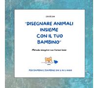 DISEGNARE ANIMALI INSIEME CON IL TUO BAMBINO: Metodo semplice con forme base