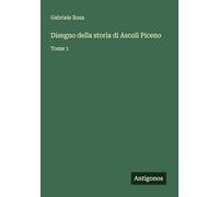 Disegno della storia di Ascoli Piceno: Tome 1