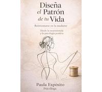 Diseña el Patrón de tu Vida. Reinventarse en la madurez: Desde la neurociencia y la psicología positiva.
