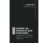 DISEÑA UN NEGOCIO QUE FUNCIONA: ¿CÓMO CREAR UN MODELO RENTABLE Y ESCALAR SIN IMPROVISAR?