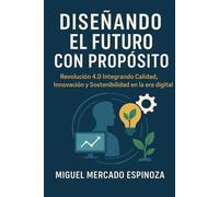 Diseñando el Futuro con propósito: Revolución 4.0: Integrando Calidad, Innovación y Sostenibilidad en la Era Digital
