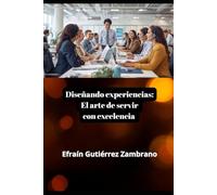 Diseñando experiencias: El arte de servir con excelencia