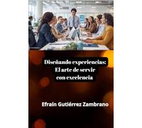 Diseñando experiencias: El arte de servir con excelencia