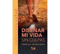 Diseñar Mi Vida Sin Culpas