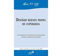 Diseñar nuevos mapas de esperanza: Con ocasión del LX aniversario de la declaración conciliar Gravissimum educationis. Carta apostólica