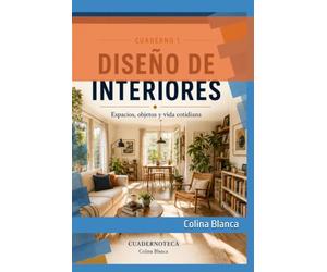 Diseño de Interiores y Vida Cotidiana: Comprender el espacio para transformar la vida cotidiana