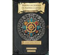 Diseño de juegos en América latina V: Game Level Design: Teoría y práctica