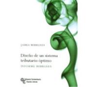 Diseño De Un Sistema Tributario Óptimo: Informe Mirrless - James Mirrless, Stuart Adam, Timothy Besley, Richard Blundell, Stephen Bond, Robert Chote, Malcolm Grammie, Paul Johnson, Gareth Myles, James