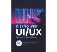 Diseño Web UI/UX: Del Sujeto a la Interfaz: Guía visual para crear sitios web atractivos y funcionales