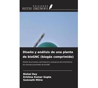 Diseño y análisis de una planta de bioGNC (biogás comprimido): Diseño de procesos, optimización y evaluación del rendimiento de sistemas sostenibles de bioGNC