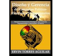 Diseño y Gerencia de Campañas Político-Electorales Subnacionales: Manual de Orientaciones Estratégicas para Contextos Departamentales y Municipales de Bolivia