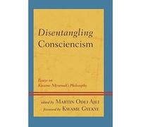 Disentangling Consciencism: Essays on Kwame Nkrumah's Philosophy (African Philosophy: Critical Perspectives and Global Dialogue) - [Version Originale] Inconnu (Auteur)