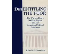 Disentitling the Poor: The Warren Court, Welfare Rights, and the American Political Tradition