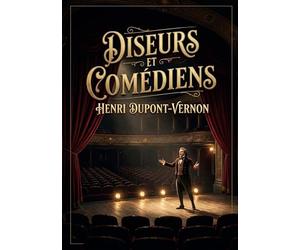 Diseurs et Comédiens: Une exploration de l'art de la diction et de la performance théâtrale par Henri Dupont Vernon
