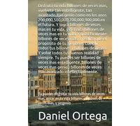 Disfruta tu vida billones de veces mas, vuelvete tan entelligente, tan avanzado, tan genio como en los anos 200,000,500,000,700,000,900,000.: Tu ... billones y billones de veces mas, y sergenio