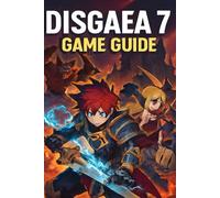 DISGAEA 7 Game Guide: Unlock Hidden Secrets, Dominate Every Level with Expert Walkthroughs and Proven Tips for Total Victory