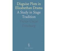Disguise Plots in Elizabethan Drama: A Study in Stage Tradition