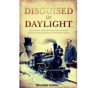 Disguised in Daylight: The True Story of Ellen and William Craft's 1,000-Mile Escape from Slavery-and the Love That Defied a Nation