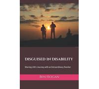 Disguised In Disability: Sharing Life's Journey With An Extraordinary Teacher