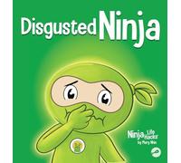 Disgusted Ninja: A Social, Emotional Story About Handling Gross Feelings and Using the C.U.R.E. Strategy