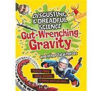 Disgusting and Dreadful Science Gutwrenching Gravity and Other Fatal Forces by Anna Claybourne Anna Claybourne (Auteur)