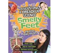 Disgusting And Dreadful Science: Smelly Feet And Other Body Horrors