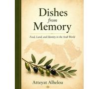 Dishes from Memory: Food, Land, and Identity in the Arab World
