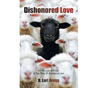 Dishonored Love: For the Love Of A Son: A True Story Of Dishonored Love