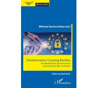 Disinformation crossing borders The Multilayered Disinformation Concerning the War in Ukraine - Mihaela Daciana Natea - L'harmattan - broché - Etude