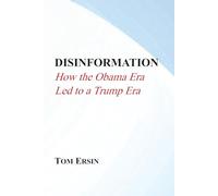 Disinformation: How the Obama Era Led to a Trump Era