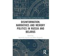 Disinformation, Narratives and Memory Politics in Russia and Belarus