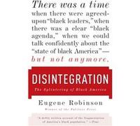 Disintegration The Splintering of Black America by Eugene Robinson Eugene Robinson (Auteur)