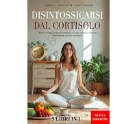 DISINTOSSICARSI DAL CORTISOLO: 5 LIBRI IN 1- Ritrova Energia, Armonia Ormonale e Sciogli il Grasso Viscerale con il Metodo del Reset Surrenale. Migliora la tua Vita +150 RICETTE + BONUS & E-BOOK