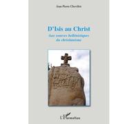 D'Isis au Christ Aux sources hellénistiques du christianisme - Jean-Pierre Chevillot - L'harmattan - broché - Livre
