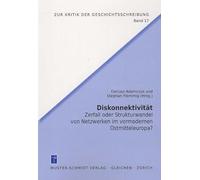 Diskonektivität: Zerfall oder Strukturwandel von Netzwerken im vormodernen Ostmitteleuropa?