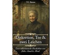 Diskretion, Tee und zwei Leichen: Zwei viktorianische Geschichten von Liebe, Stand & Mord