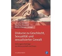 Diskurse zu Geschlecht, Sexualität und sexualisierter Gewalt: Heterogene Beiträge aus Wissenschaft und Praxis