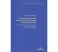 Diskurslinguistische Perspektiven Auf Soziale Repraesentationen: Kognitiv-Semantische Untersuchungen Von Vorstellungsfeldern Zur Straßburger Neustadt (Sprache - Kultur - Gesellschaft)
