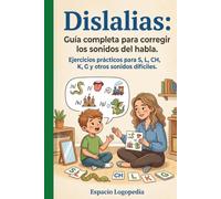 Dislalia: Guía completa para c orregir los sonidos del habla: Ejericios para S, L CH, K, G y otros sonidos difíciles