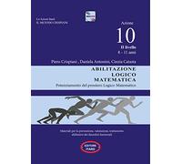 Dislessia-disgrafia. Azione 10. 2° livello: Abilitazione logico matematica. Materiali per la prevenzione, valutazione, trattamento abilitativo dei disordini funzionali