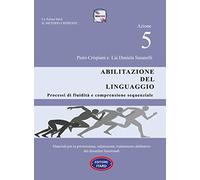 Dislessia-disgrafia. Azione 5: Abilitazione del linguaggio. Materiali per la prevenzione, valutazione, trattamento abilitativo dei disordini funzionali