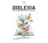Dislexia: Mapa con Herramientas Neuroafirmativas: Guía práctica para comprender, identificar y acompañar la dislexia en español, con estrategias para familias y docentes