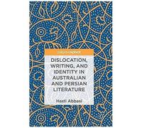 Dislocation, Writing, And Identity In Australian And Persian Literature