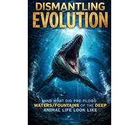 Dismantling Evolution and what did pre-flood waters/fountains of the deep animal life look like