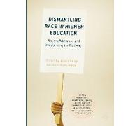 Dismantling Race in Higher Education: Racism, Whiteness and Decolonising the Academy